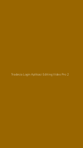 Tampilan Antarmuka Aplikasi Tradesia Login Aplikasi Editing Video Pro - 2