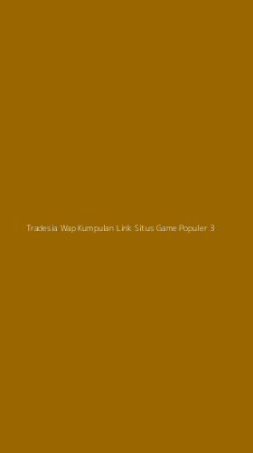 Tampilan Antarmuka Aplikasi Tradesia Wap Kumpulan Link Situs Game Populer - 3