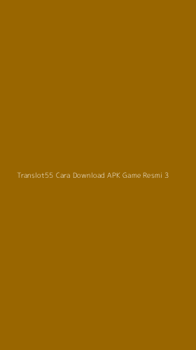 Tampilan Antarmuka Aplikasi Translot55 Cara Download Apk Game Resmi - 3