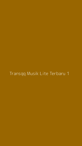 Tampilan Antarmuka Aplikasi Transqq Musik Lite Terbaru - 1
