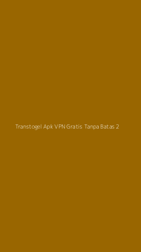 Tampilan Antarmuka Aplikasi Transtogel Apk Vpn Gratis Tanpa Batas - 2
