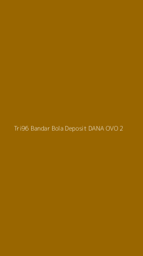 Tampilan Antarmuka Aplikasi Tri96 Bandar Bola Deposit Dana Ovo - 2