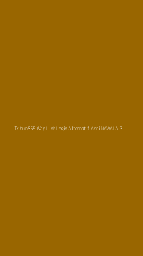 Tampilan Antarmuka Aplikasi Tribun855 Wap Link Login Alternatif Anti Nawala - 3