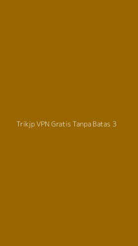 Tampilan Antarmuka Aplikasi Trikjp Vpn Gratis Tanpa Batas - 3