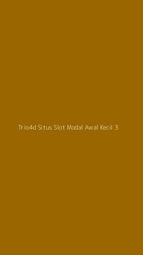 Tampilan Antarmuka Aplikasi Trio4d Situs Slot Modal Awal Kecil - 3
