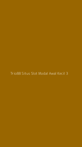 Tampilan Antarmuka Aplikasi Trio88 Situs Slot Modal Awal Kecil - 3