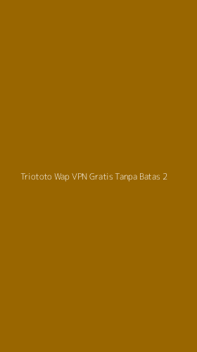 Tampilan Antarmuka Aplikasi Triototo Wap Vpn Gratis Tanpa Batas - 2
