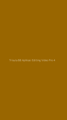 Tampilan Antarmuka Aplikasi Trisula 88 Aplikasi Editing Video Pro - 4
