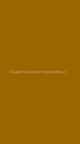 Tampilan Antarmuka Aplikasi Trivabet Link Editor Foto Aesthetic - 3