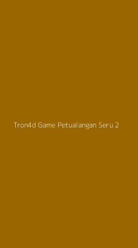 Tampilan Antarmuka Aplikasi Tron4d Game Petualangan Seru - 2