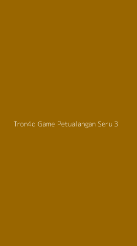 Tampilan Antarmuka Aplikasi Tron4d Game Petualangan Seru - 3