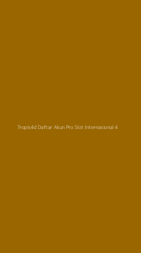Tampilan Antarmuka Aplikasi Tropis4d Daftar Akun Pro Slot Internasional - 4