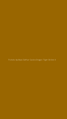 Tampilan Antarmuka Aplikasi Trxtoto Aplikasi Daftar Casino Dragon Tiger Online - 4