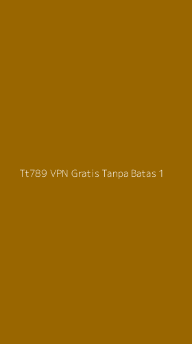 Tampilan Antarmuka Aplikasi Tt789 Vpn Gratis Tanpa Batas - 1