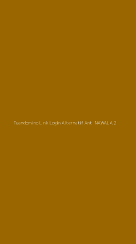 Tampilan Antarmuka Aplikasi Tuandomino Link Login Alternatif Anti Nawala - 2