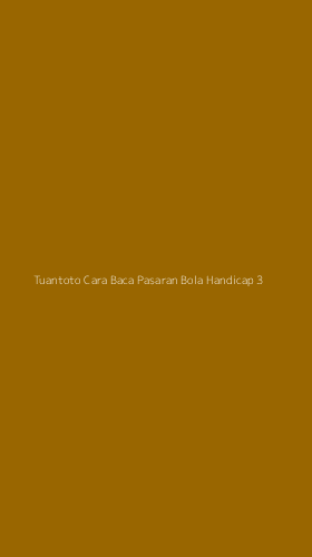 Tampilan Antarmuka Aplikasi Tuantoto Cara Baca Pasaran Bola Handicap - 3