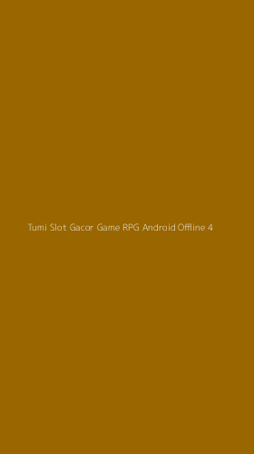 Tampilan Antarmuka Aplikasi Tumi Slot Gacor Game Rpg Android Offline - 4