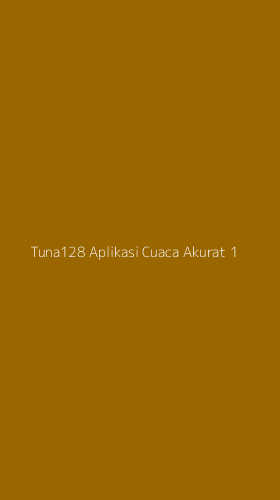 Tampilan Antarmuka Aplikasi Tuna128 Aplikasi Cuaca Akurat - 1