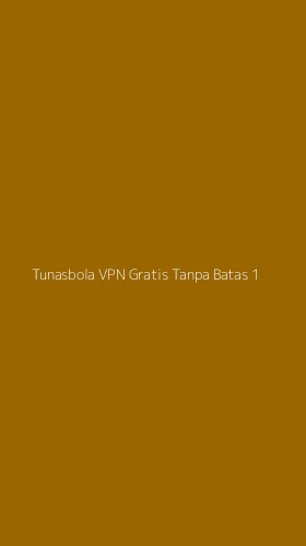 Tampilan Antarmuka Aplikasi Tunasbola Vpn Gratis Tanpa Batas - 1