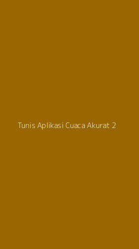 Tampilan Antarmuka Aplikasi Tunis Aplikasi Cuaca Akurat - 2