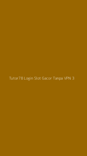 Tampilan Antarmuka Aplikasi Tutor78 Login Slot Gacor Tanpa Vpn - 3