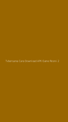 Tampilan Antarmuka Aplikasi Tvbersama Cara Download Apk Game Resmi - 2