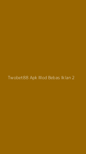 Tampilan Antarmuka Aplikasi Twobet88 Apk Mod Bebas Iklan - 2