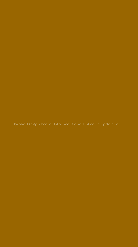 Tampilan Antarmuka Aplikasi Twobet88 App Portal Informasi Game Online Terupdate - 2