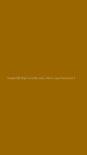 Tampilan Antarmuka Aplikasi Twobet88 Wap Cara Recovery Akun Lupa Password - 2