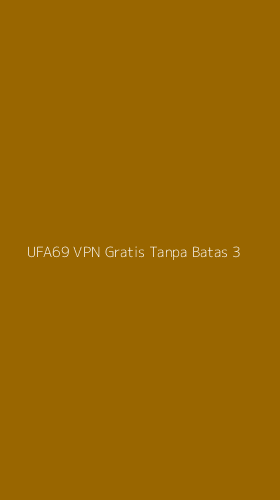 Tampilan Antarmuka Aplikasi Ufa69 Vpn Gratis Tanpa Batas - 3