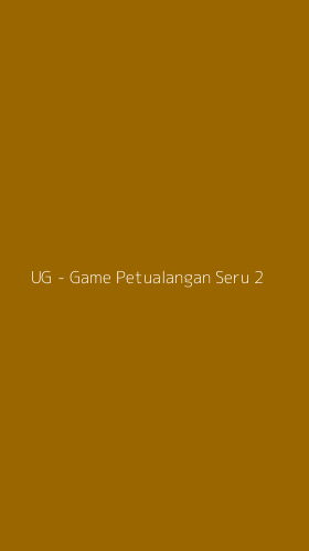 Tampilan Antarmuka Aplikasi UG - Game Petualangan Seru - 2