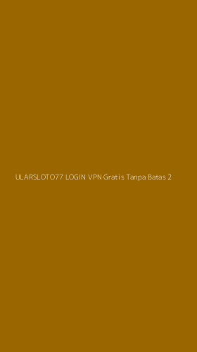 Tampilan Antarmuka Aplikasi Ularsloto77 Login Vpn Gratis Tanpa Batas - 2