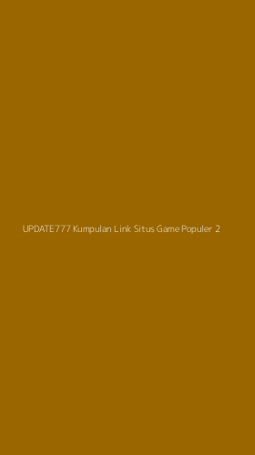 Tampilan Antarmuka Aplikasi Update777 Kumpulan Link Situs Game Populer - 2