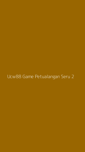 Tampilan Antarmuka Aplikasi Ucw88 Game Petualangan Seru - 2