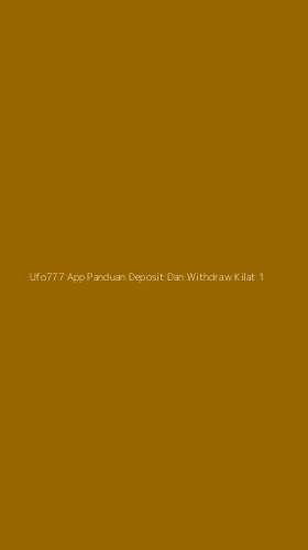 Tampilan Antarmuka Aplikasi Ufo777 App Panduan Deposit Dan Withdraw Kilat - 1