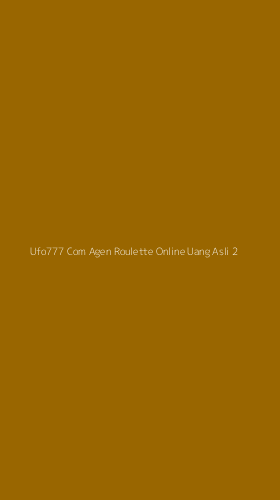 Tampilan Antarmuka Aplikasi Ufo777 Com Agen Roulette Online Uang Asli - 2