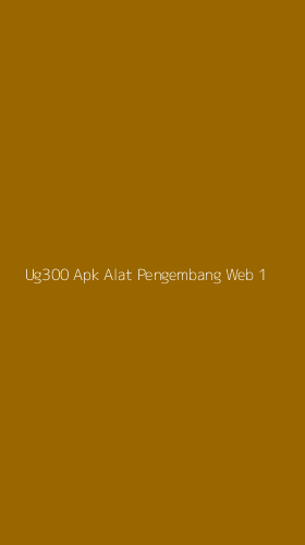Tampilan Antarmuka Aplikasi Ug300 Apk Alat Pengembang Web - 1