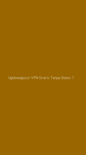 Tampilan Antarmuka Aplikasi Ugdewagacor Vpn Gratis Tanpa Batas - 1