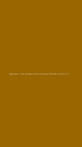 Tampilan Antarmuka Aplikasi Ugtower Link Aplikasi Portal Game Terbaik Android - 2