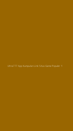 Tampilan Antarmuka Aplikasi Ultra777 App Kumpulan Link Situs Game Populer - 1