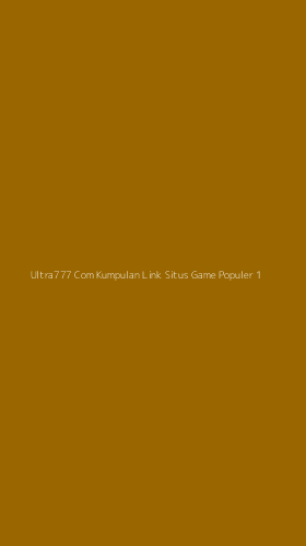 Tampilan Antarmuka Aplikasi Ultra777 Com Kumpulan Link Situs Game Populer - 1