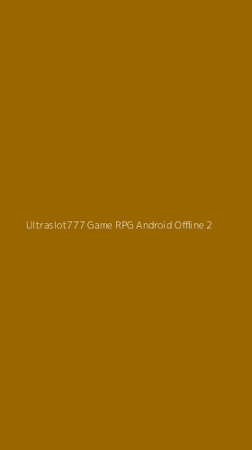 Tampilan Antarmuka Aplikasi Ultraslot777 Game Rpg Android Offline - 2