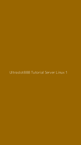 Tampilan Antarmuka Aplikasi Ultraslot888 Tutorial Server Linux - 1