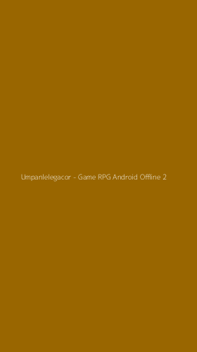 Tampilan Antarmuka Aplikasi Umpanlelegacor - Game RPG Android Offline - 2