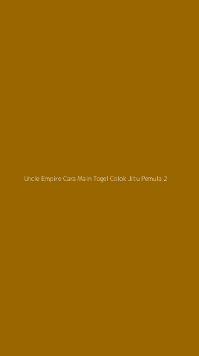 Tampilan Antarmuka Aplikasi Uncle Empire Cara Main Togel Colok Jitu Pemula - 2