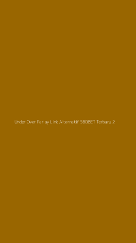 Tampilan Antarmuka Aplikasi Under Over Parlay Link Alternatif Sbobet Terbaru - 2