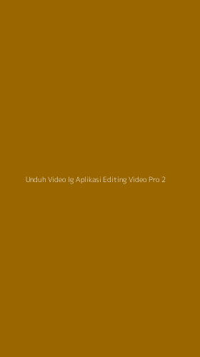 Tampilan Antarmuka Aplikasi Unduh Video Ig Aplikasi Editing Video Pro - 2