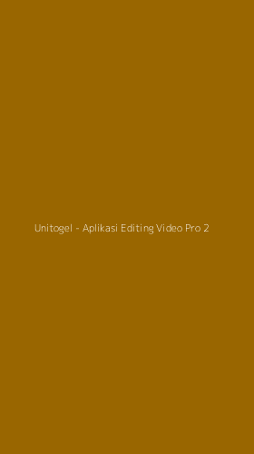 Tampilan Antarmuka Aplikasi Unitogel - Aplikasi Editing Video Pro - 2
