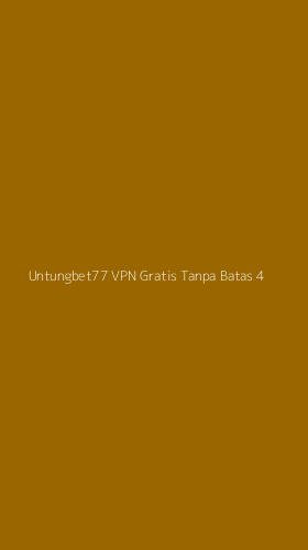 Tampilan Antarmuka Aplikasi Untungbet77 Vpn Gratis Tanpa Batas - 4