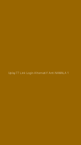 Tampilan Antarmuka Aplikasi Uplay77 Link Login Alternatif Anti Nawala - 1
